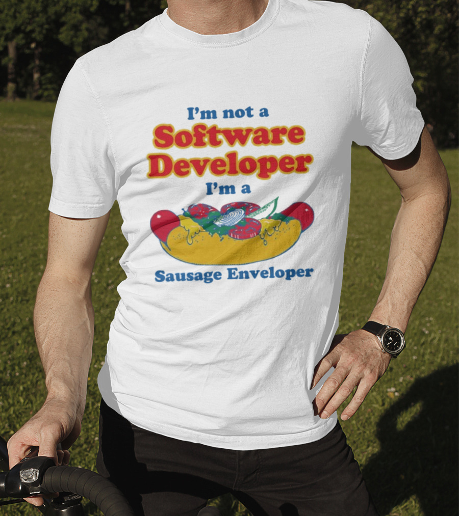 I'm Not A Software Developer I'm A Sausage Enveloper Hot Dog Humor T-Shirt