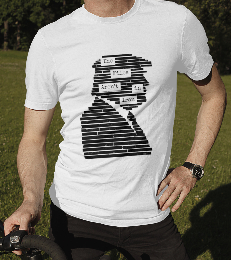 The Files Aren't In Iran Redacted T-Shirt