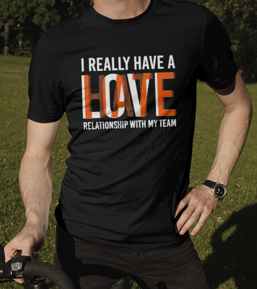 I Really Have A Love Hate Relationship With My Team T-Shirt