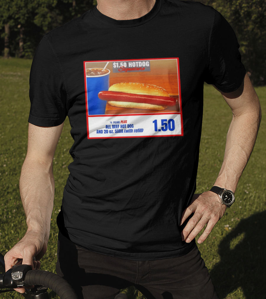 $1.50 Hotdog Signature 1/4 Pound Plus All Beef Hot Dog And 20 Oz. Soda With Refill T-Shirt
