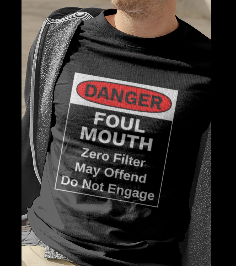 Danger Foul Mouth Zero Filter May Offend Do Not Engage Warning T-Shirt