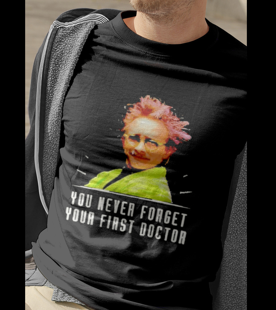 Dr Clayton Forrester You Never Forget Your First Doctor Memorable T-Shirt