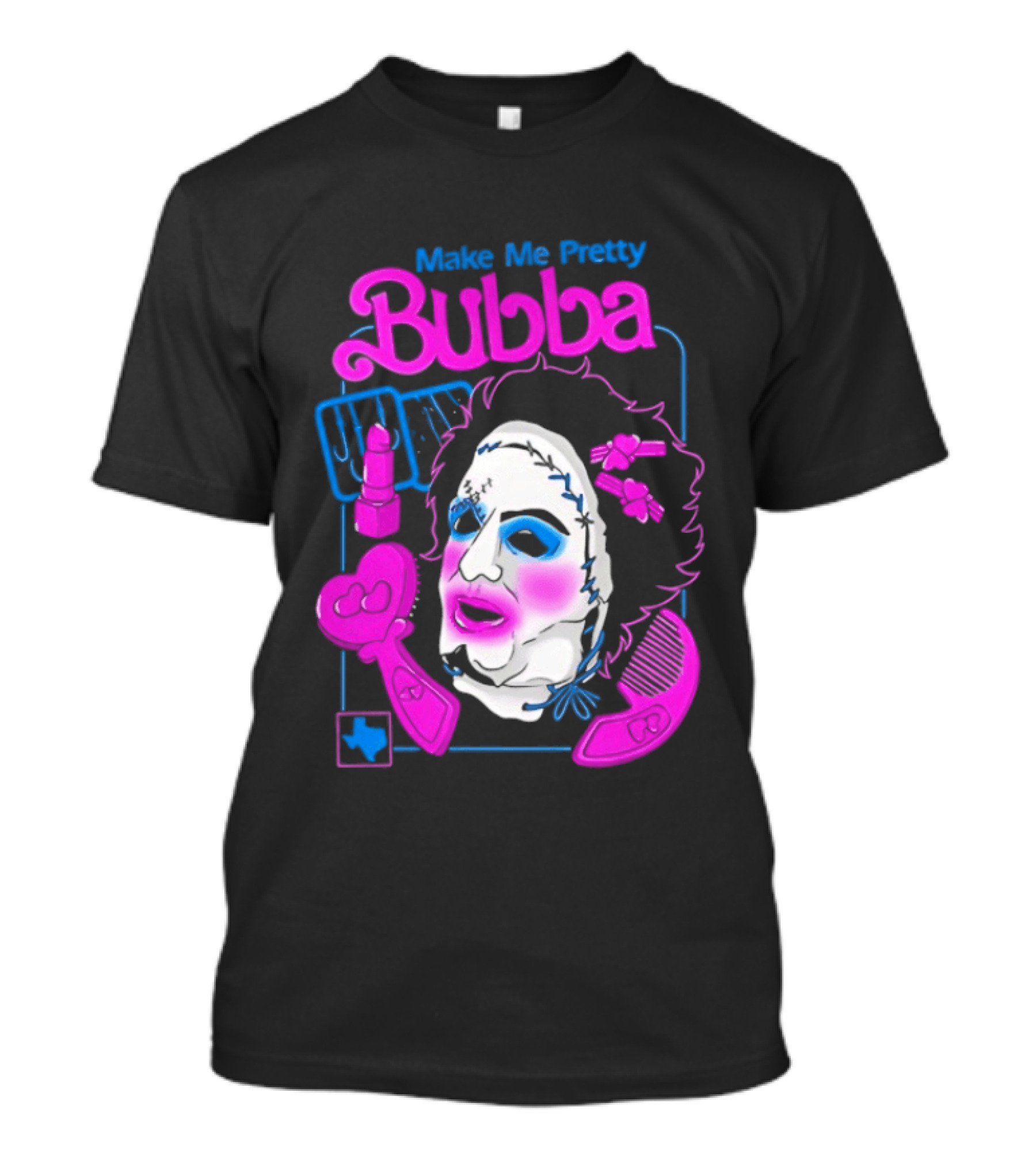 Make Me Pretty Bubba Not Safe Pretty Not Tasteful Pretty Colorful Face T-Shirt