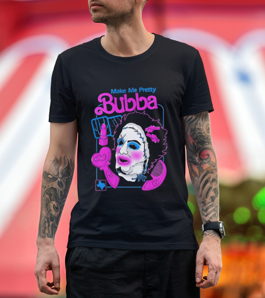 Make Me Pretty Bubba Not Safe Pretty Not Tasteful Pretty Colorful Face T-Shirt