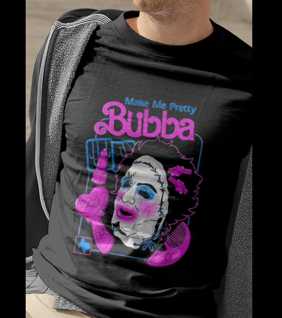 Make Me Pretty Bubba Not Safe Pretty Not Tasteful Pretty Colorful Face T-Shirt