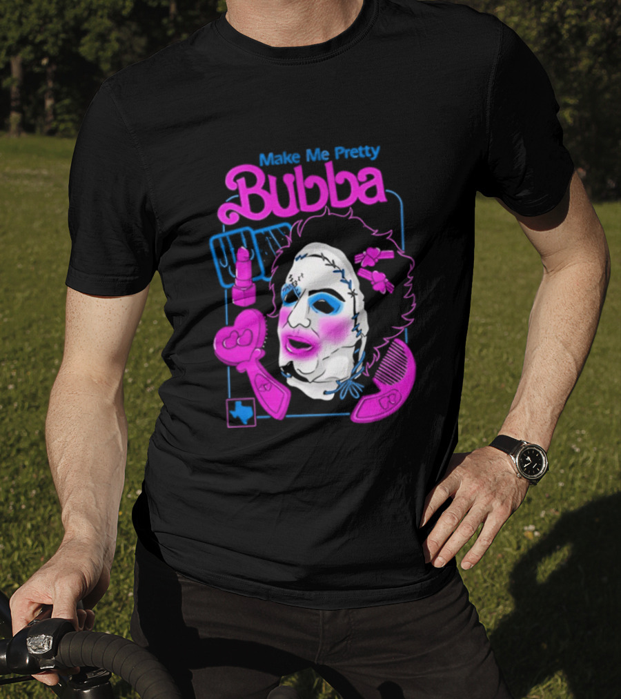 Make Me Pretty Bubba Not Safe Pretty Not Tasteful Pretty Colorful Face T-Shirt