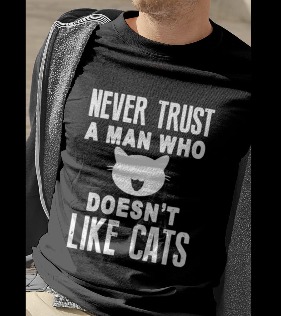 Never Trust A Man Who Doesn't Like Cats Cat Face T-Shirt