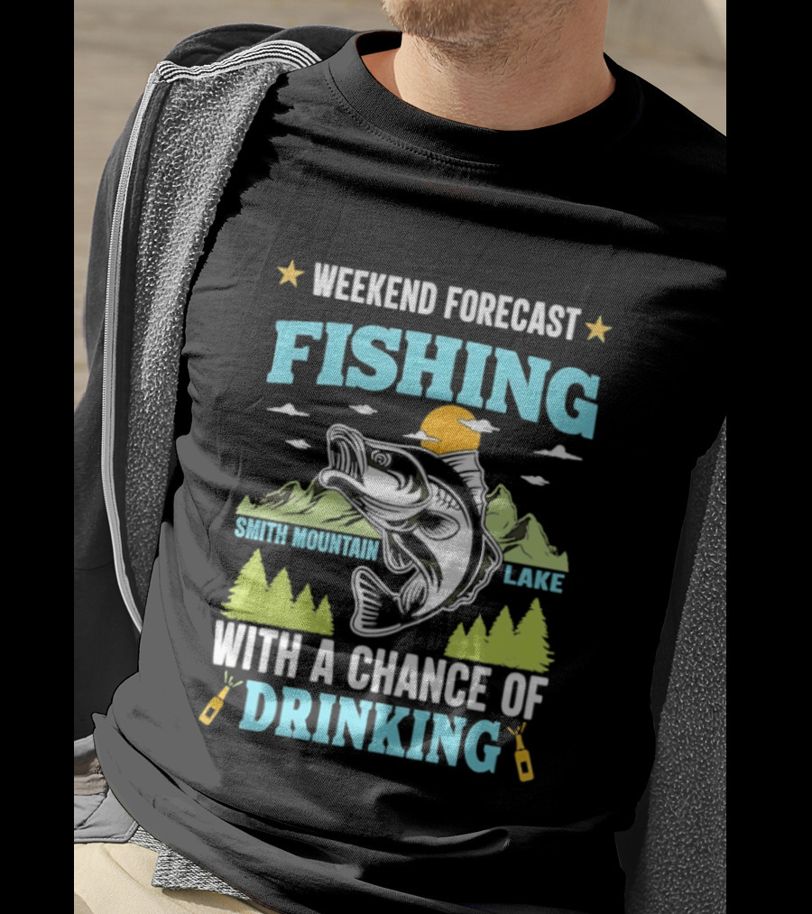 Weekend Forecast Fishing Smith Mountain Lake Chance Of Drinking T-Shirt