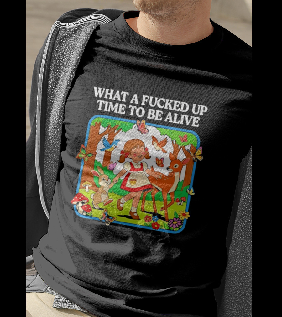 What A Fucked Up Time To Be Alive Whimsical Forest Creatures T-Shirt
