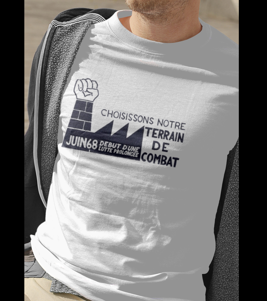 Choisissons Notre Terrain De Combat Juin 68 Début D'une Lutte Prolongée Fist Factory T-Shirt