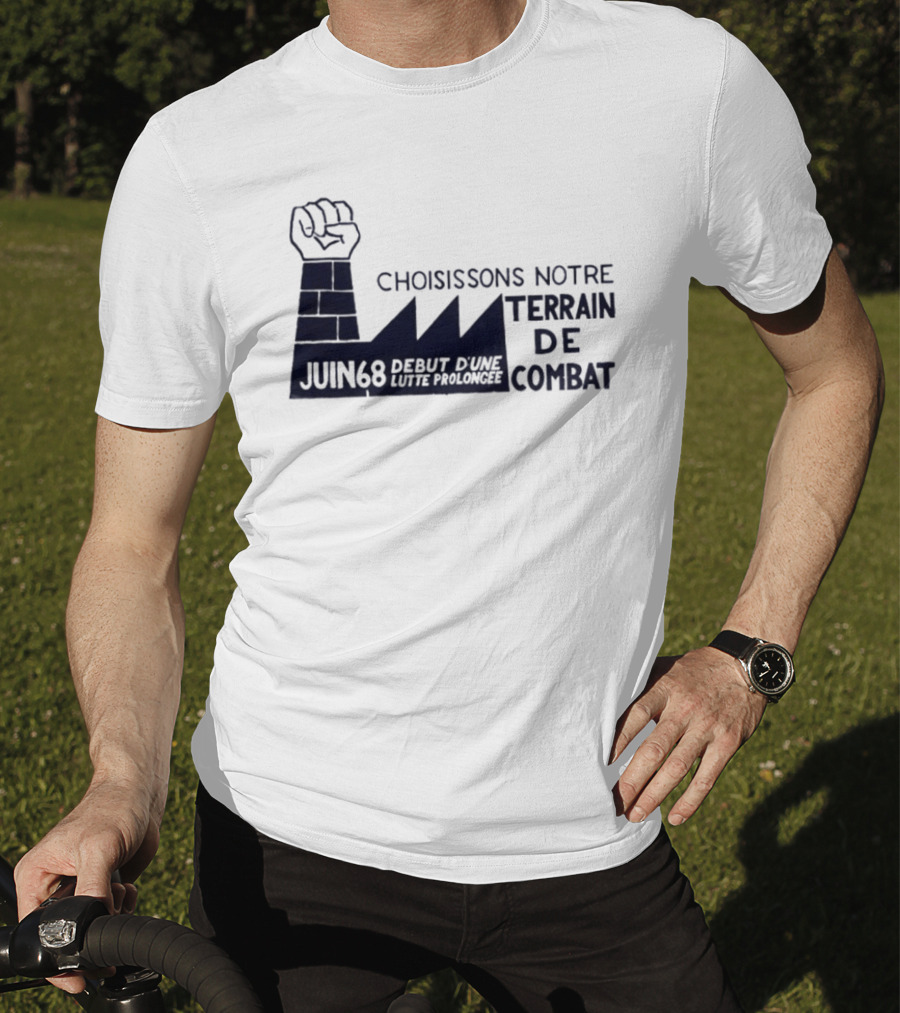 Choisissons Notre Terrain De Combat Juin 68 Début D'une Lutte Prolongée Fist Factory T-Shirt