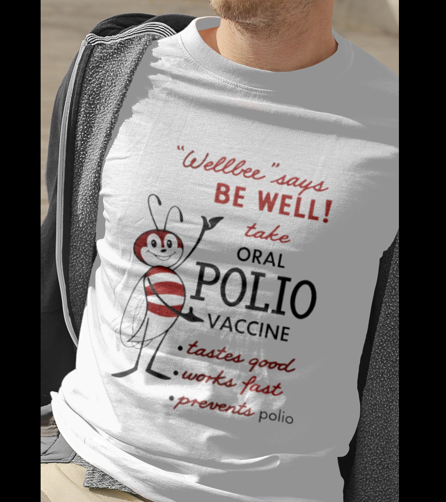 Wellbee Says Be Well Take Oral Polio Vaccine Tastes Good Works Fast Prevents Polio T-Shirt