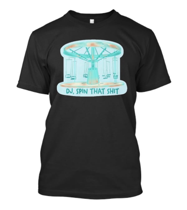 DJ Spin That Shit Carousel Ride T-Shirt