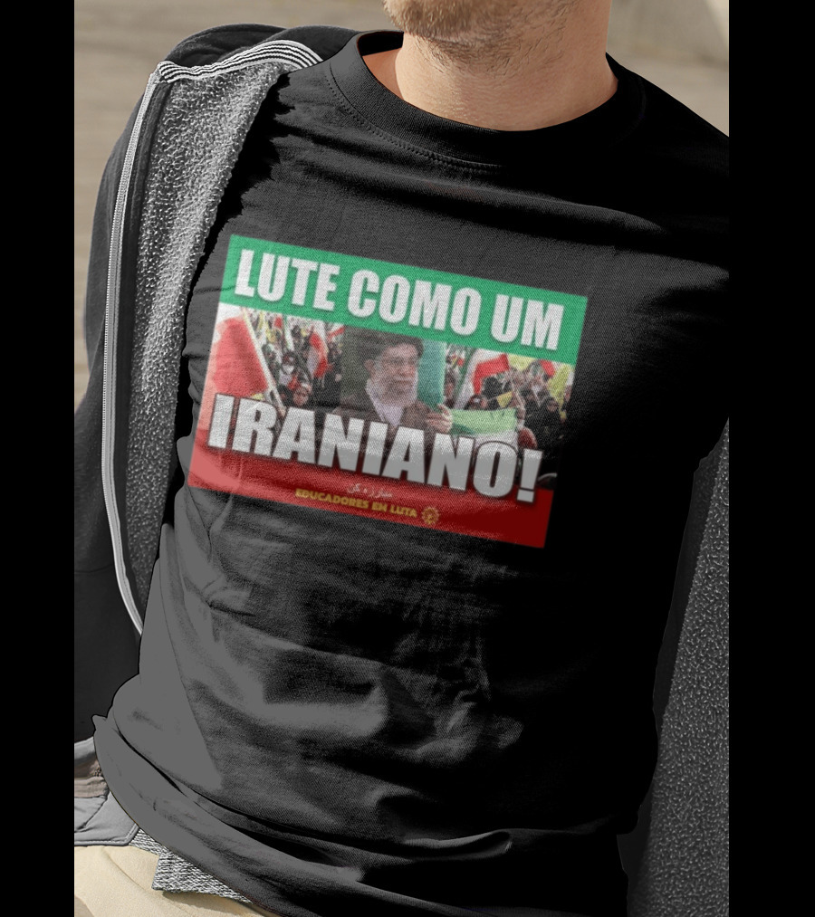 Lute Como Um Iraniano Educadores Em Luta T-Shirt