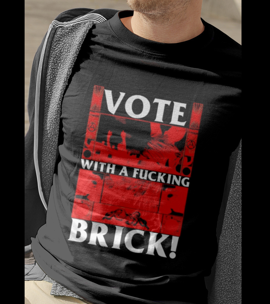 Vote With A Fucking Brick Anarchy Symbol Protest T-Shirt
