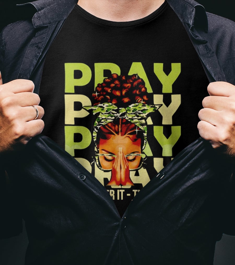 PRAY Pray On It Over It Through It Fortify Your Faith Woman T-Shirt