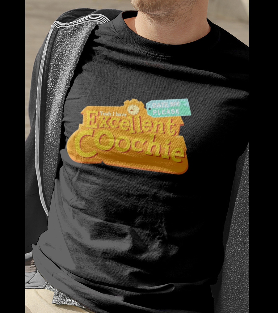 Yeah I Have Excellent Coochie Date Me Please Text With T-Shirt