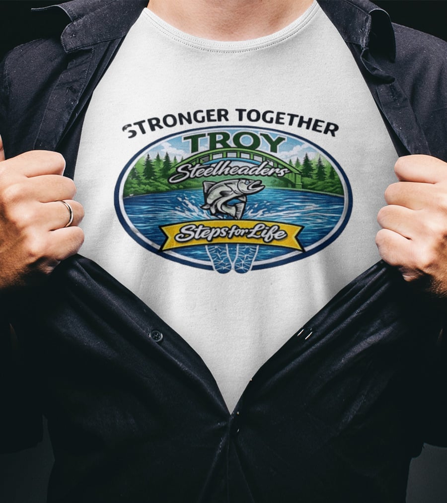 Stronger Together Troy Steelheaders Steps For Life Fishing Adventure T-Shirt
