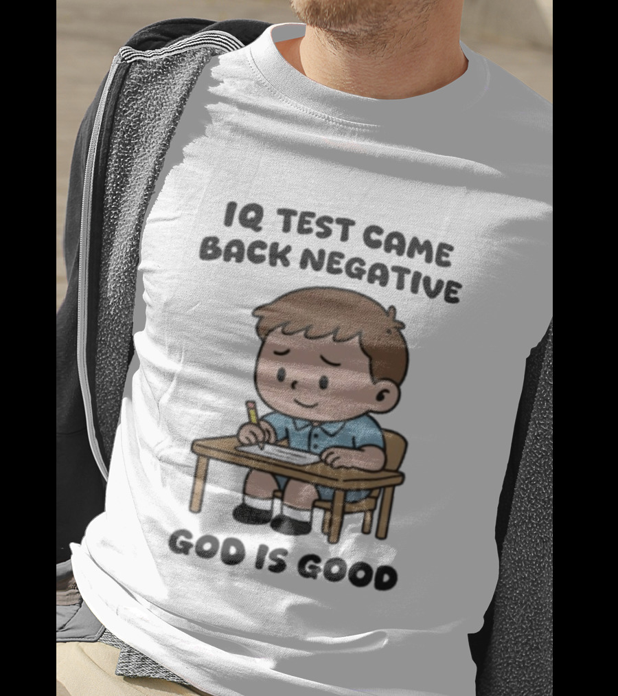 IQ Test Came Back Negative God Is Good Funny Cartoon Boy Writing T-Shirt