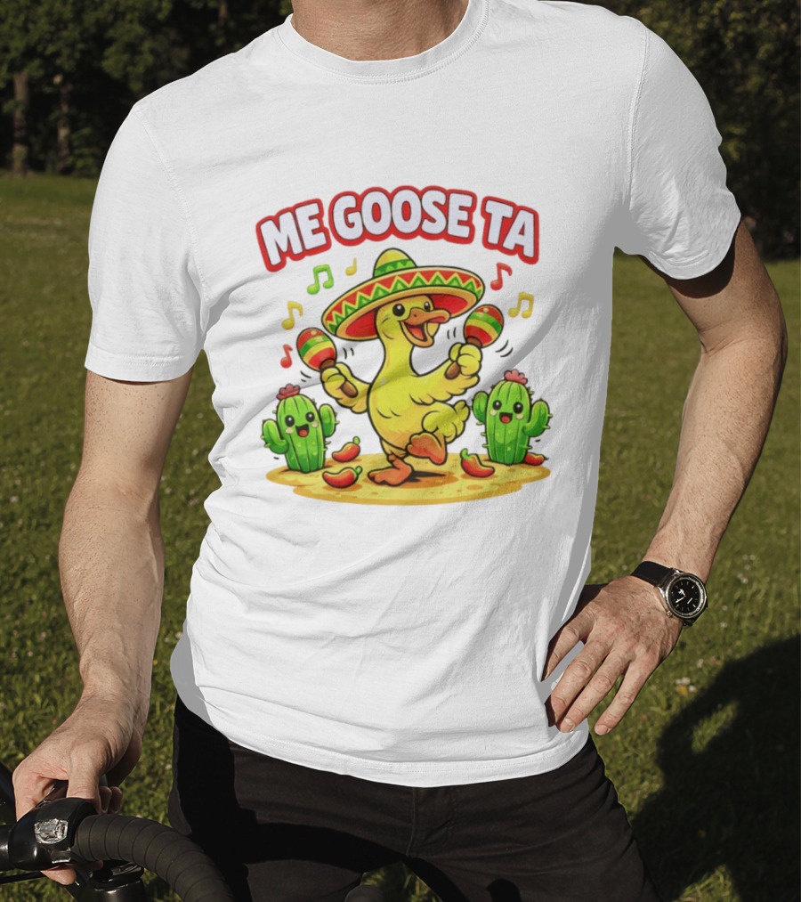 Me Goose Ta Cinco De Mayo Goose Sombrero Maracas Fiesta Cactus Fun T-Shirt