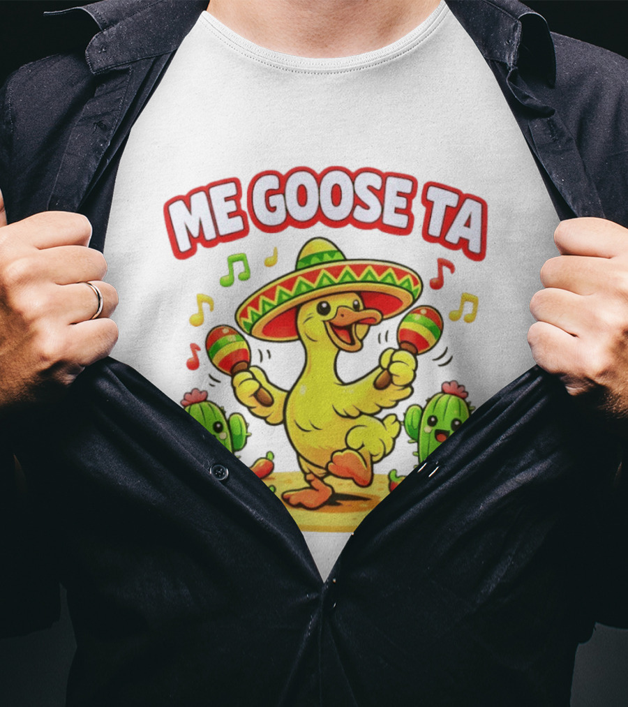 Me Goose Ta Cinco De Mayo Goose Sombrero Maracas Fiesta Cactus Fun T-Shirt