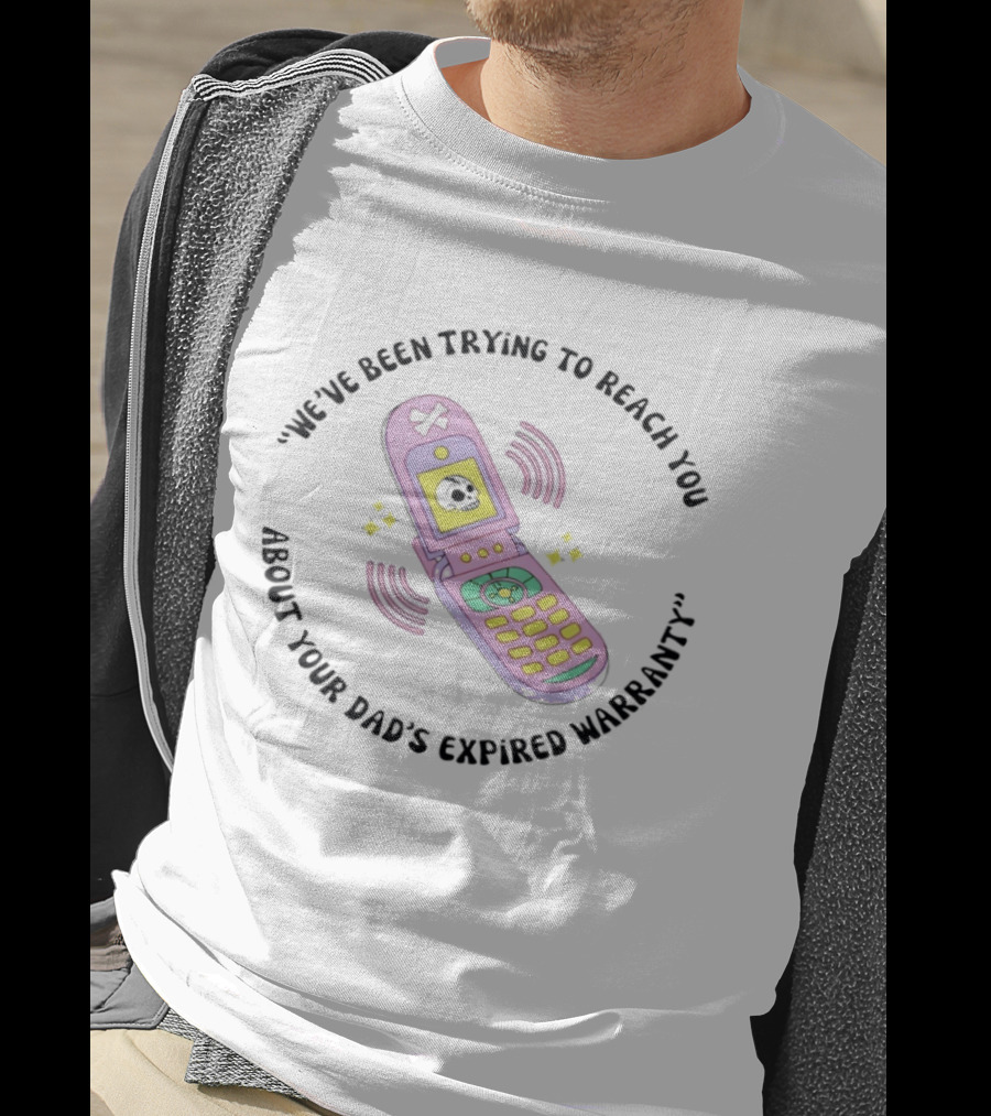 We've Been Trying To Reach You About Your Dad's Expired Warranty Retro Flip Phone T-Shirt
