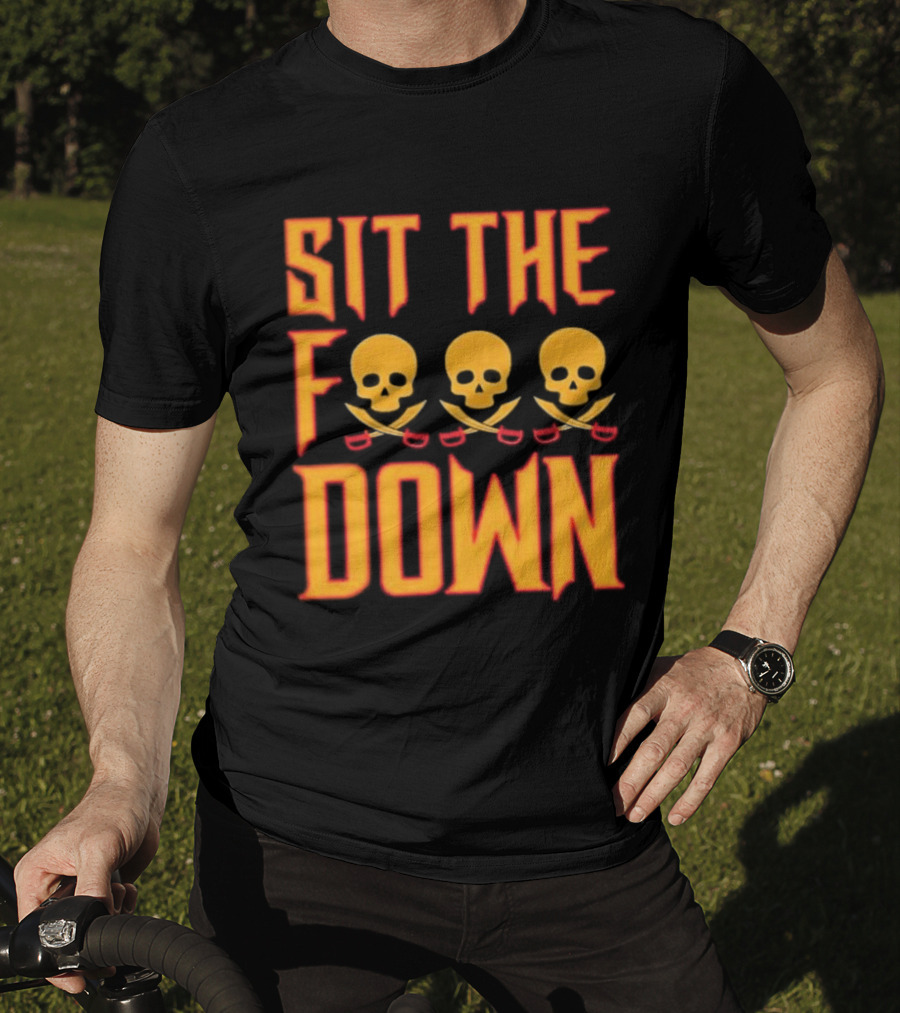 Sit The F Down Skull Crossbones T-Shirt