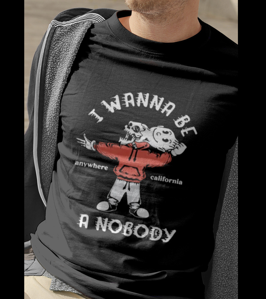 I Wanna Be A Nobody Anywhere California Skeleton T-Shirt
