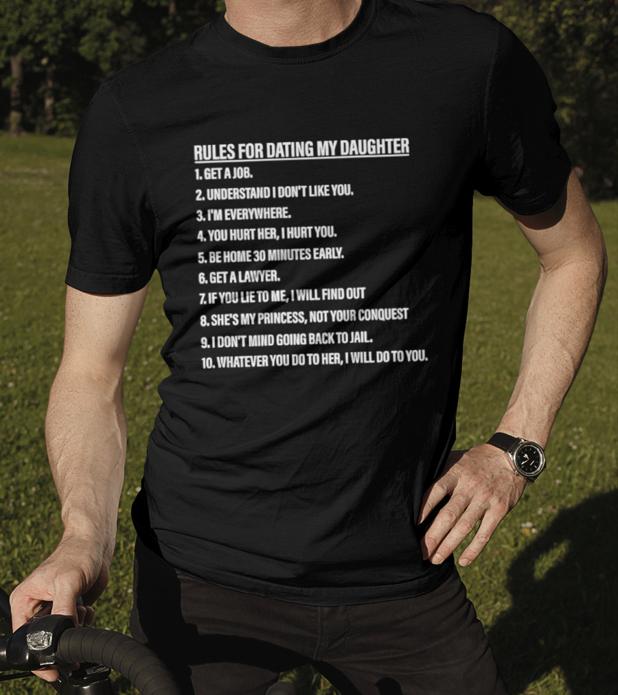 Rules For Dating My Daughter List Get A Job Understand I Don't Like You I'm Everywhere 30 Minutes Early Lawyer Find Out Process Conquest Jail T-Shirt