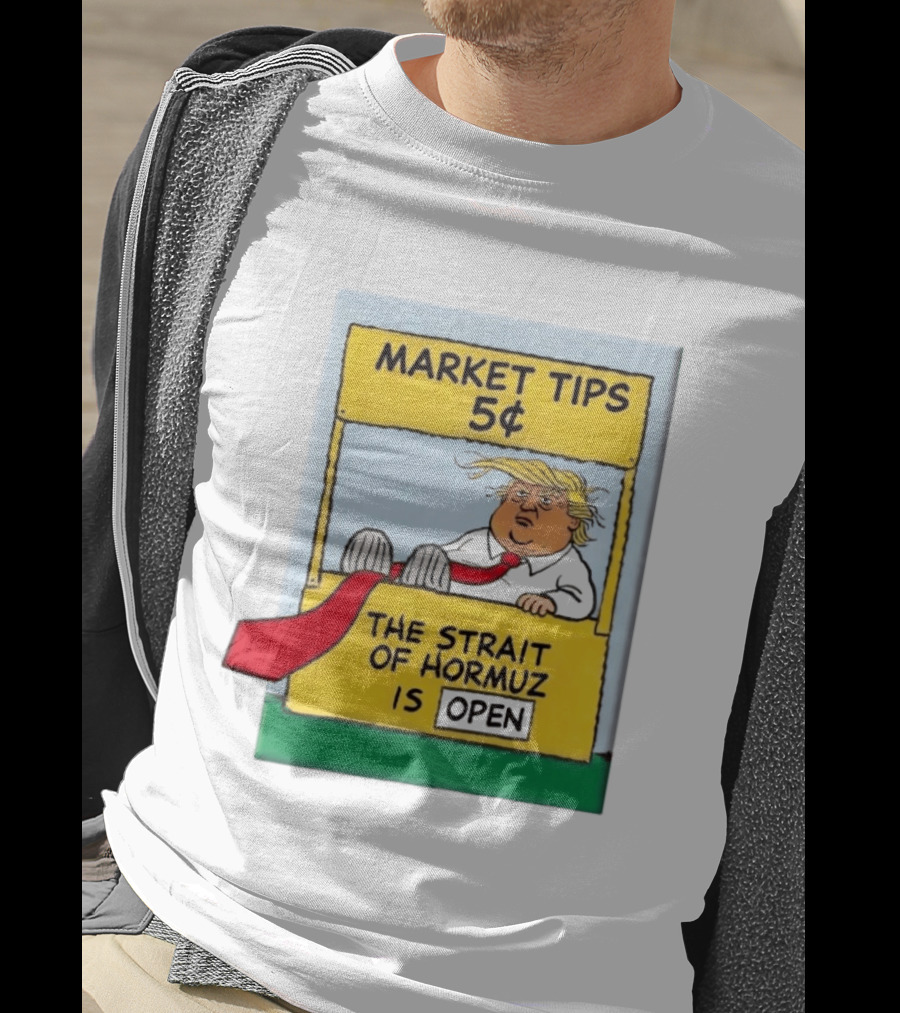 Market Tips 5¢ The Strait Of Hormuz Is Open Trump Cartoon T-Shirt