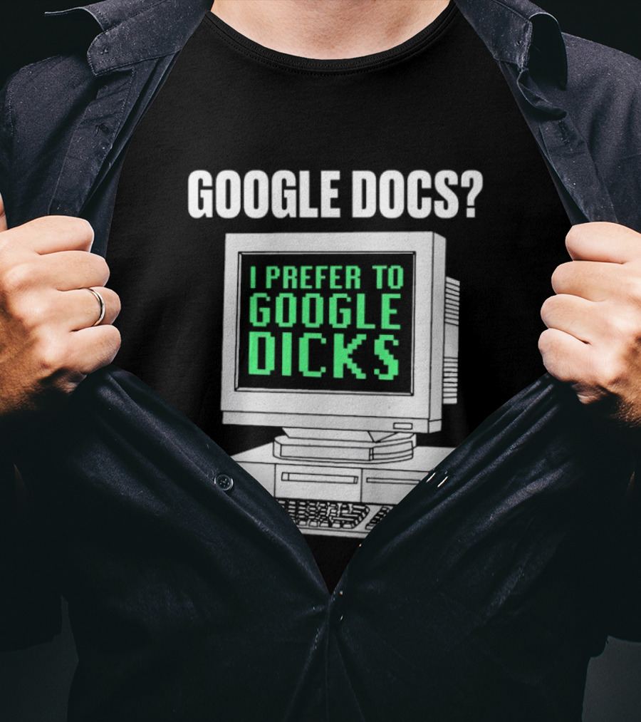 Google Docs I Prefer To Google Dicks Retro Computer T-Shirt