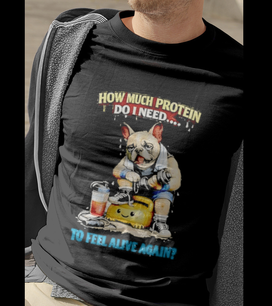 How Much Protein Do I Need Dog Jogging Suit Blender Smoothie To Feel Alive Again T-Shirt