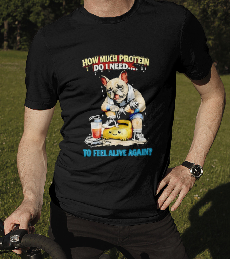 How Much Protein Do I Need Dog Jogging Suit Blender Smoothie To Feel Alive Again T-Shirt