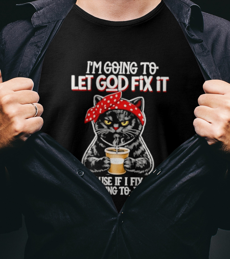 I'm Going To Let God Fix It Because If I Fix It I'm Going To Jail Cat Wearing Red Bandana T-Shirt