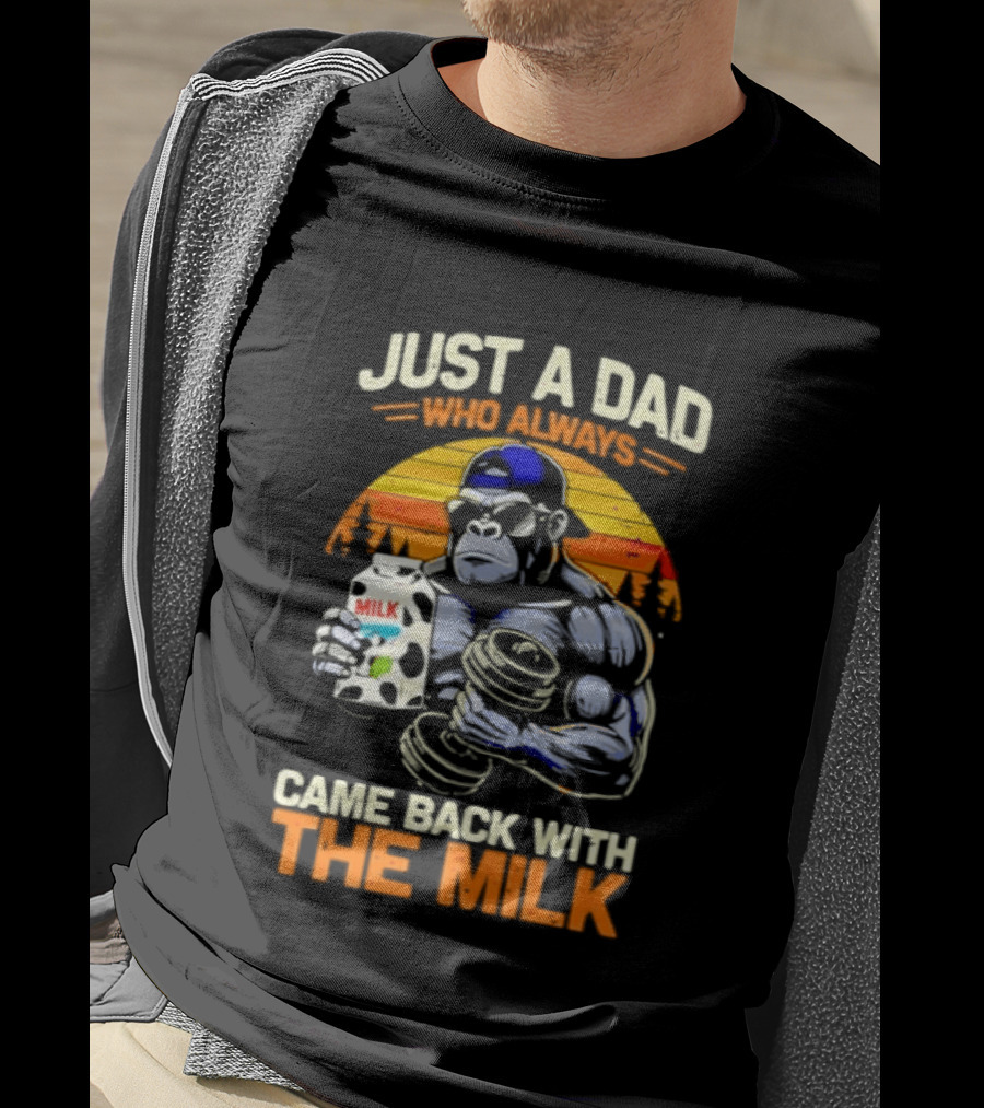 Just A Dad Who Always Came Back With The Milk Gorilla Holding Milk Sunset T-Shirt