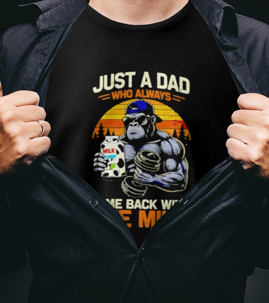 Just A Dad Who Always Came Back With The Milk Gorilla Holding Milk Sunset T-Shirt