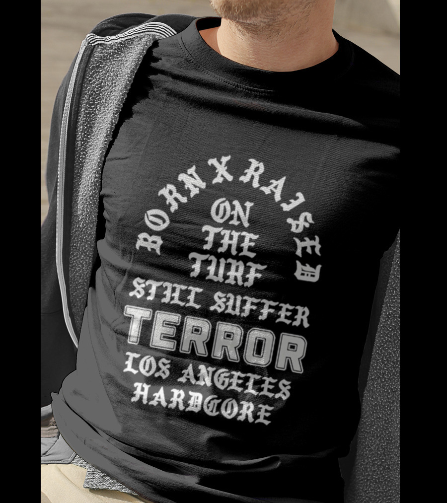 Born X Raised Terror On The Turf Still Suffer Los Angeles Hardcore T-Shirt