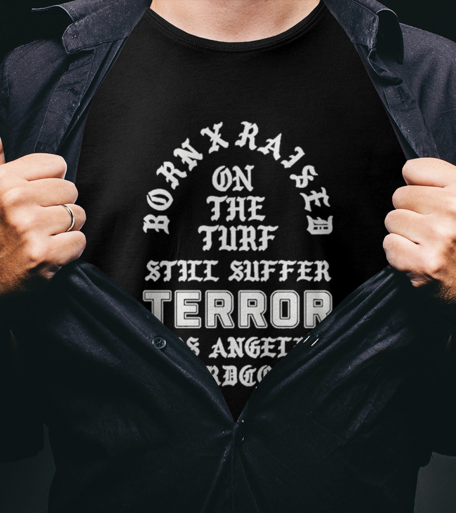 Born X Raised Terror On The Turf Still Suffer Los Angeles Hardcore T-Shirt