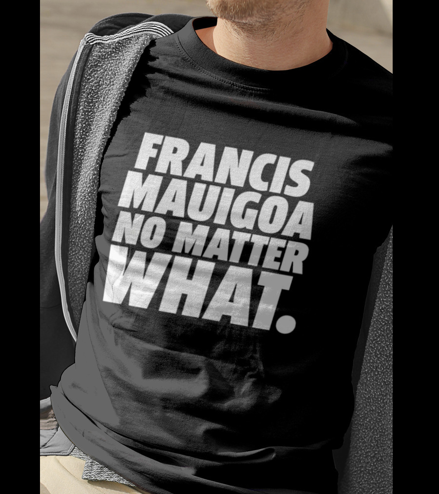 Francis Mauigoa No Matter What T-Shirt
