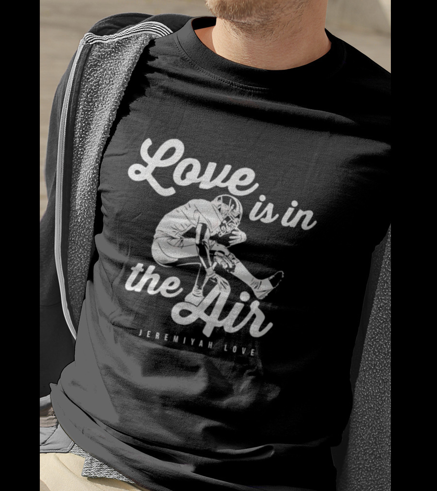 Sure, Here Is The Revised Title: "Love Is In The Air Jeremiyah Love Football T-Shirt