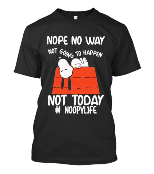 Nope No Way Not Going To Happen Not Today Noopylife Peanuts Doghouse T-Shirt