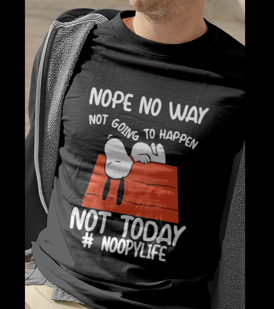 Nope No Way Not Going To Happen Not Today Noopylife Peanuts Doghouse T-Shirt