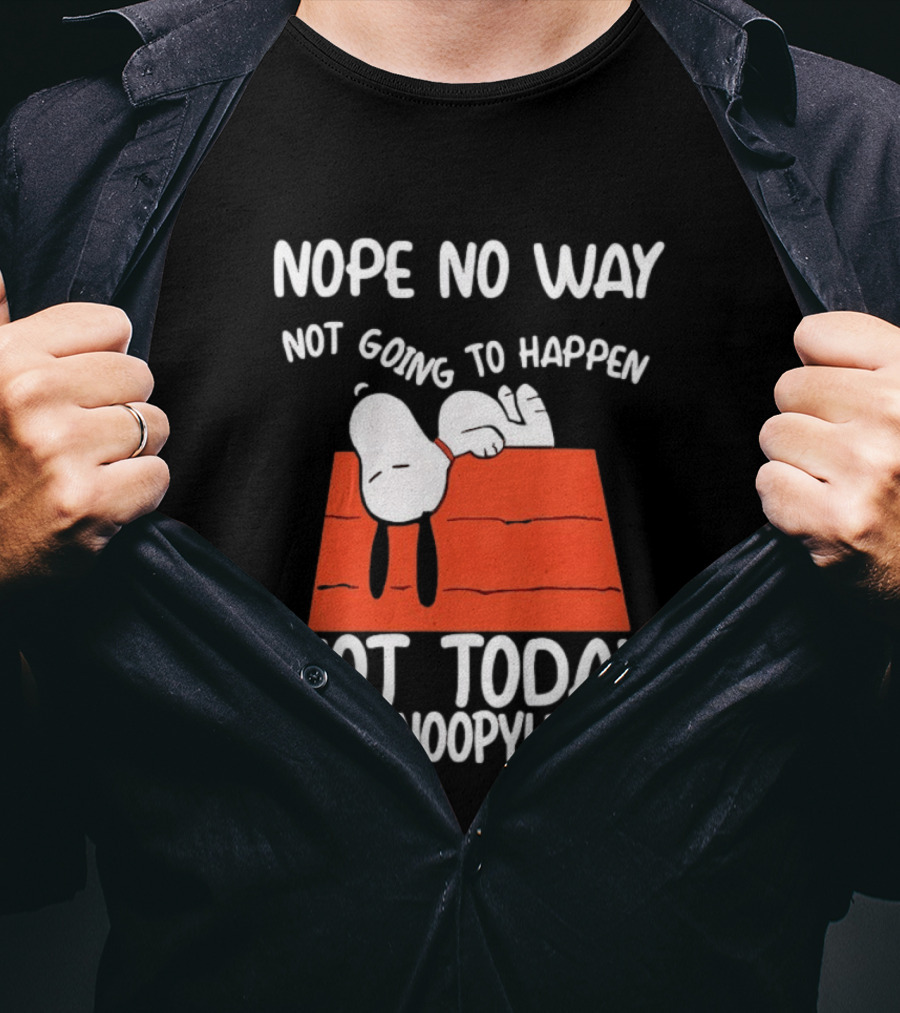 Nope No Way Not Going To Happen Not Today Noopylife Peanuts Doghouse T-Shirt