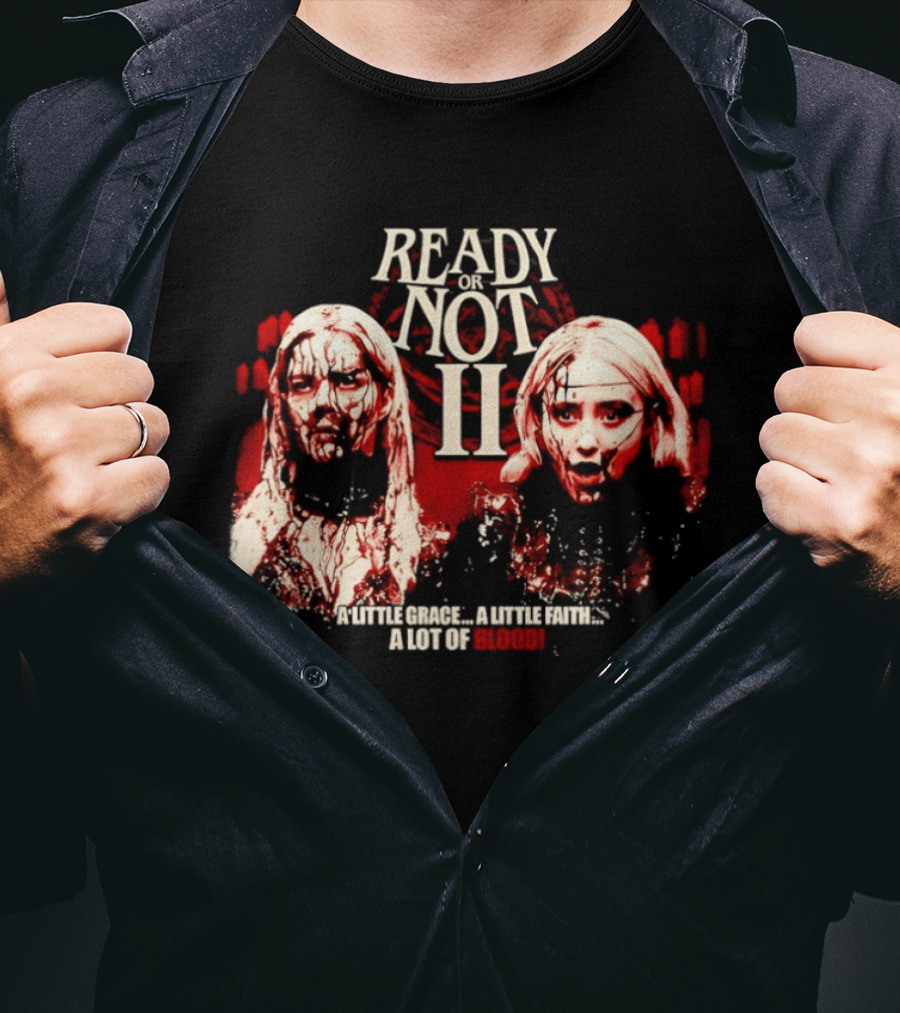 Ready Or Not II A Little Grace A Little Faith A Lot Of Blood T-Shirt