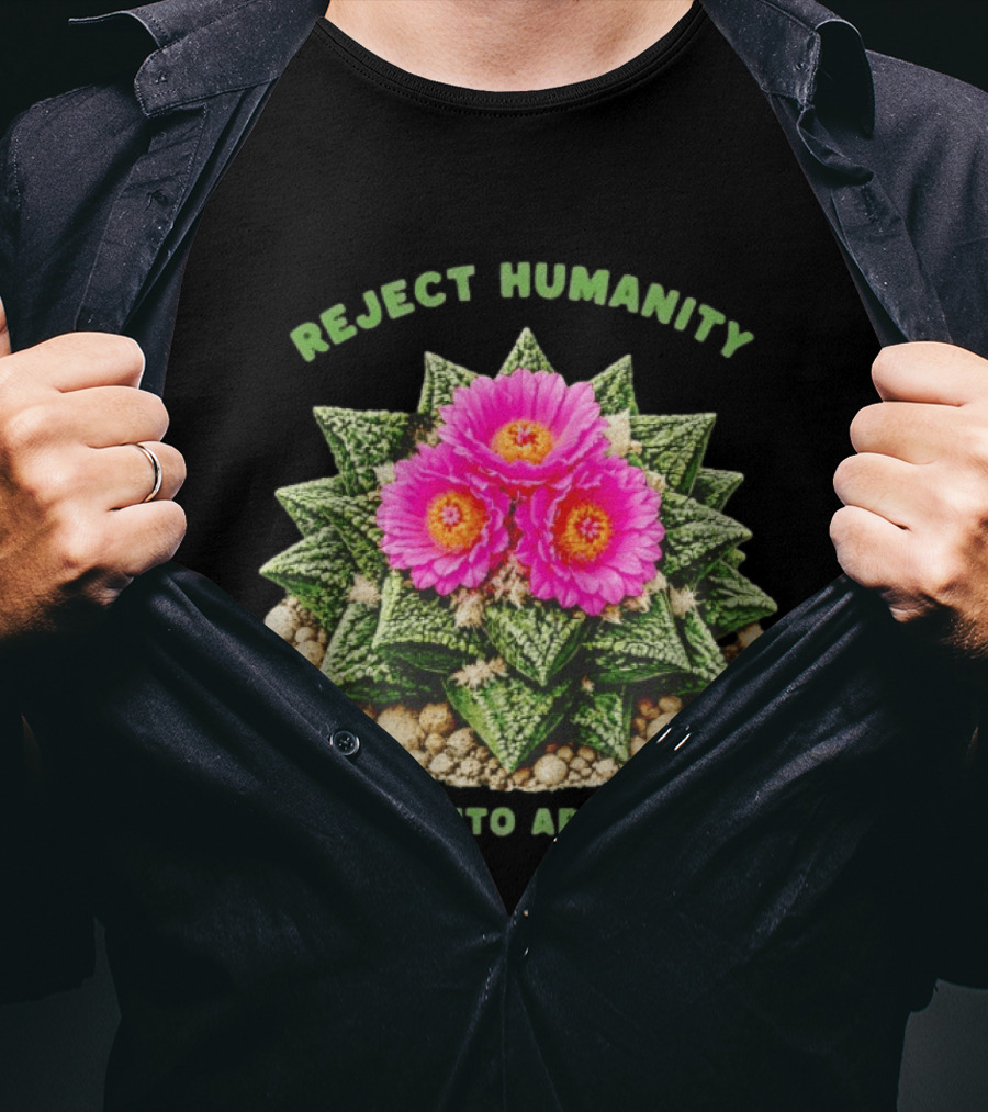 Reject Humanity Evolve Into Ariocarpus Blossom T-Shirt