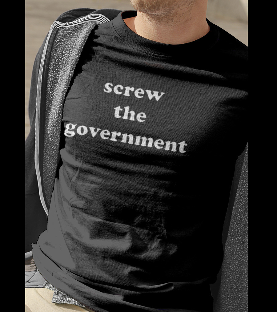 Screw The Government Rebellious T-Shirt