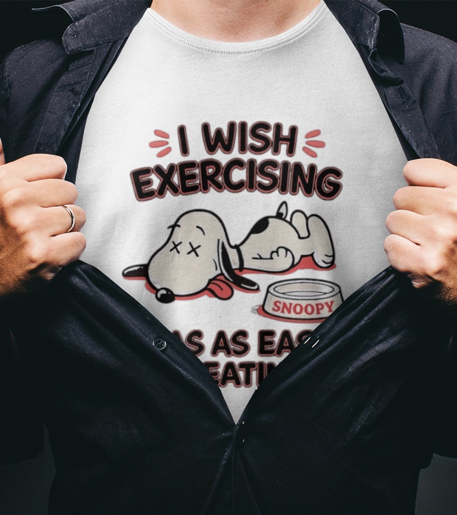I Wish Exercising Snoopy Was As Easy As Eating Bowl Fun T-Shirt
