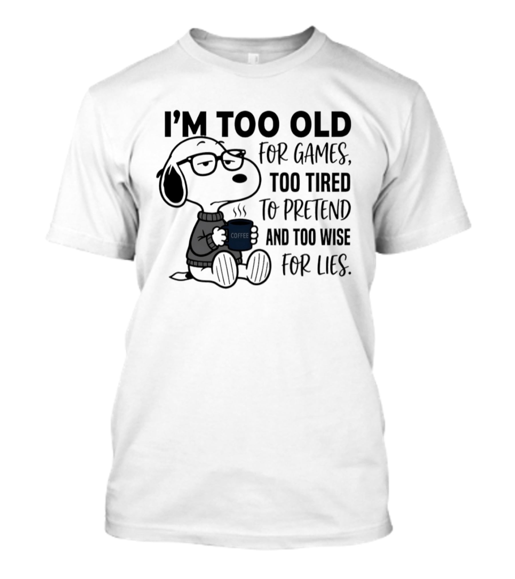 Snoopy I'm Too Old For Games Too Tired To Pretend Too Wise For Lies T-Shirt