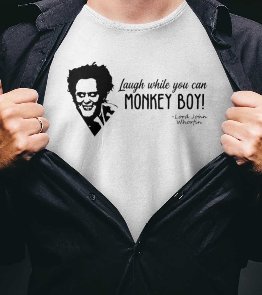 Laugh While You Can Monkey Boy Lord John Whorfin T-Shirt
