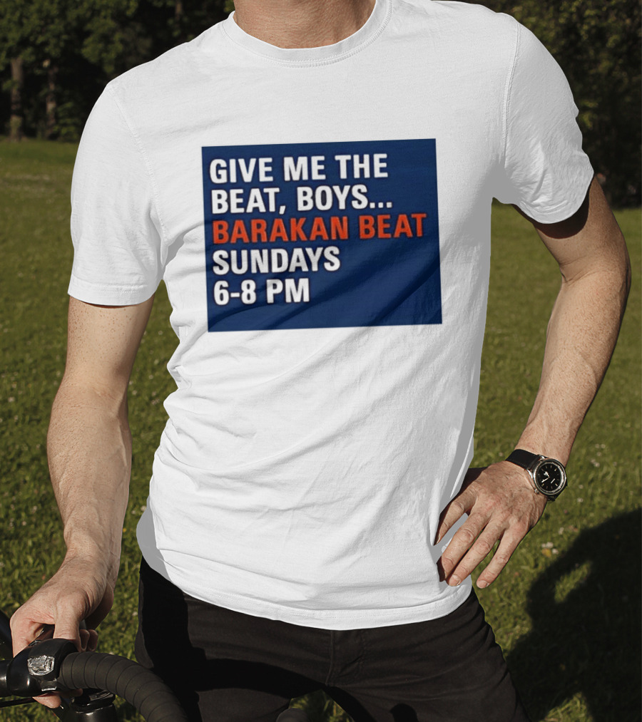 Barakan Beat Give Me The Beat Boys Sundays 6 8 PM Broadcast T-Shirt